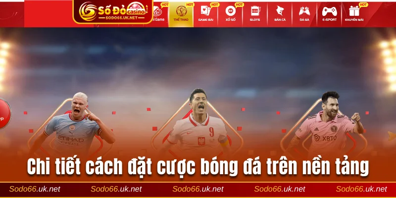 Chi tiết cách đặt cược bóng đá trên nền tảng