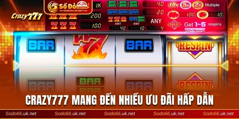 Crazy777 mang đến nhiều ưu đãi cho hội viên
