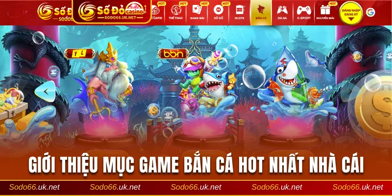 Giới thiệu danh mục game bắn cá hot nhất nhà cái