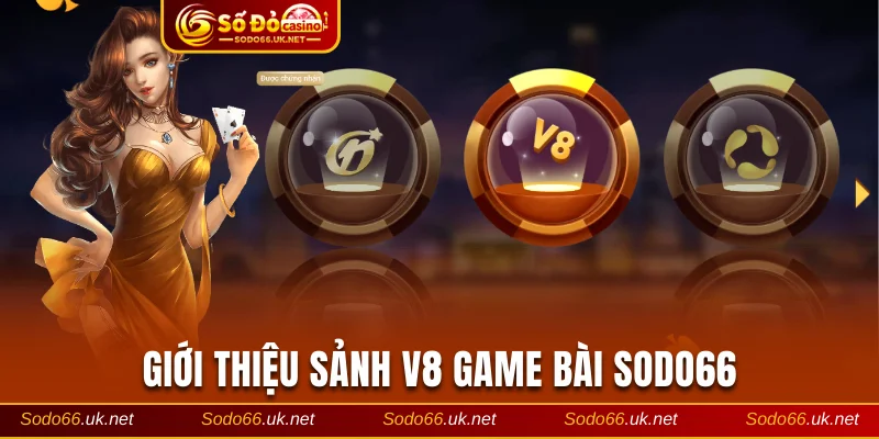 Giới thiệu sảnh V8 game bài Sodo66