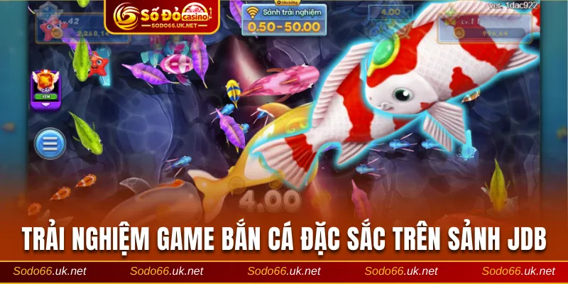 Trải nghiệm game bắn cá đặc sắc trên sảnh JDB