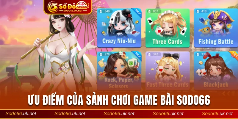 Ưu điểm của sảnh chơi game bài Sodo66
